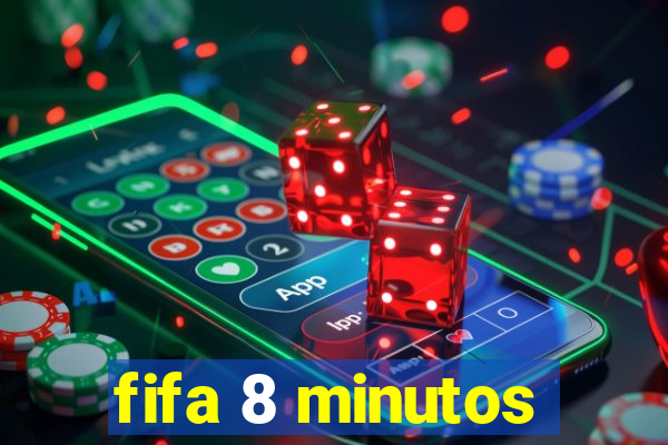 fifa 8 minutos